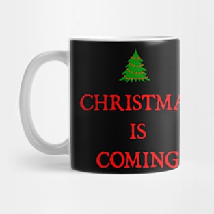 CHRISTMAS IS COMING Mug